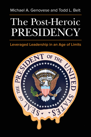 The Post-Heroic Presidency: Leveraged Leadership in an Age of Limits