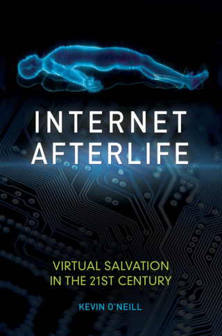 Internet Afterlife: Virtual Salvation in the 21st Century