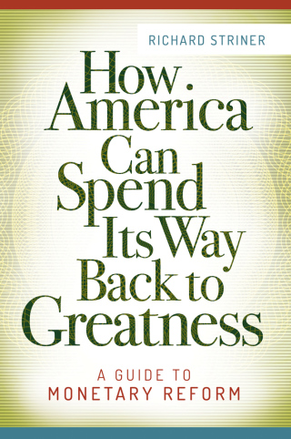 How America Can Spend Its Way Back to Greatness: A Guide to Monetary Reform