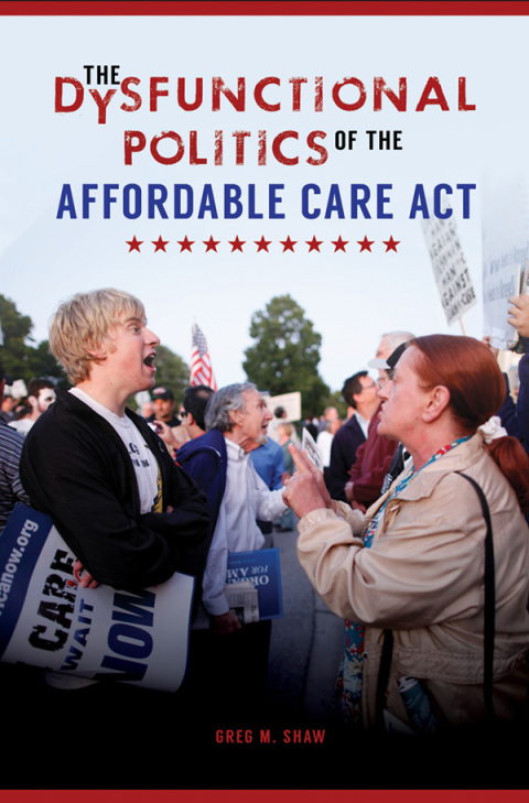 Cover image for book The Dysfunctional Politics of the Affordable Care Act