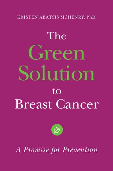 Cover image for book The Green Solution to Breast Cancer: A Promise for Prevention