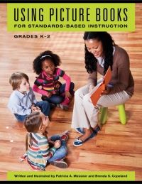 Cover image: Using Picture Books for Standards-Based Instruction, Grades K–2 9781440841330