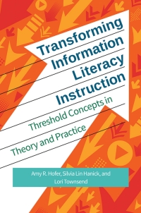 Cover image: Transforming Information Literacy Instruction: Threshold concepts in theory and practice 9781440841668