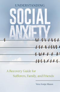 Cover image: Understanding Social Anxiety: A Recovery Guide for Sufferers, Family, and Friends 9781440841958