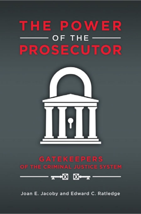 The Power of the Prosecutor: Gatekeepers of the Criminal Justice System 