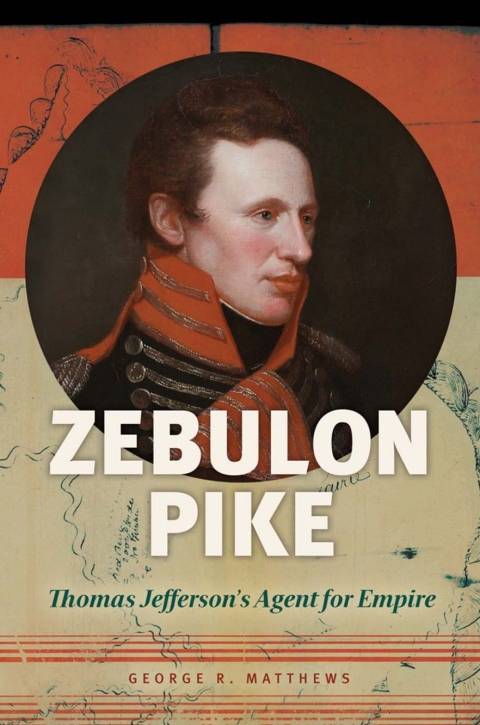 Zebulon Pike: Thomas Jefferson's Agent for Empire 