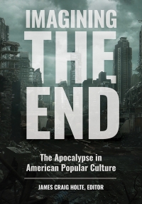 Cover image: Imagining the End: The Apocalypse in American Popular Culture 9781440861017