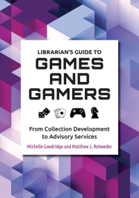 Cover image: Librarian's Guide to Games and Gamers: From Collection Development to Advisory Services 9781440867316