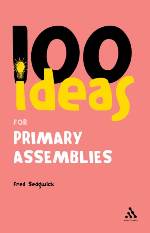 Cover image for book 100 Ideas for Assemblies: Primary School Edition
