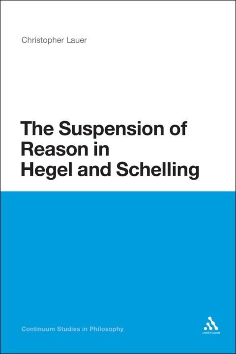 Cover image for book The Suspension of Reason in Hegel and Schelling