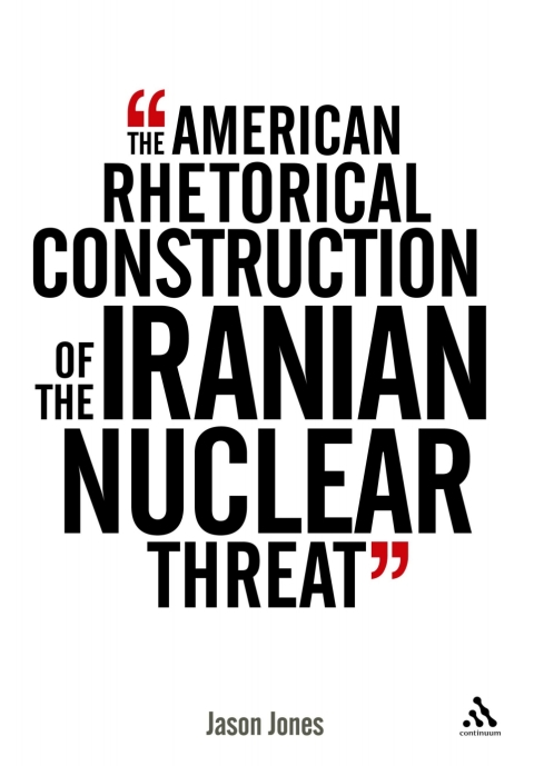 Cover image for book The American Rhetorical Construction of the Iranian Nuclear Threat