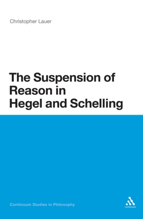 Cover image for book The Suspension of Reason in Hegel and Schelling