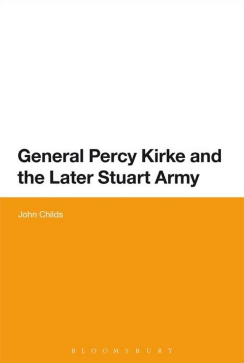 Cover image for book General Percy Kirke and the Later Stuart Army