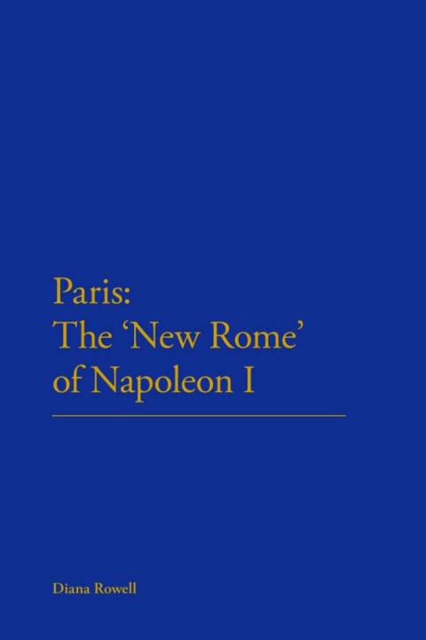 Cover image for book Paris: The 'New Rome' of Napoleon I