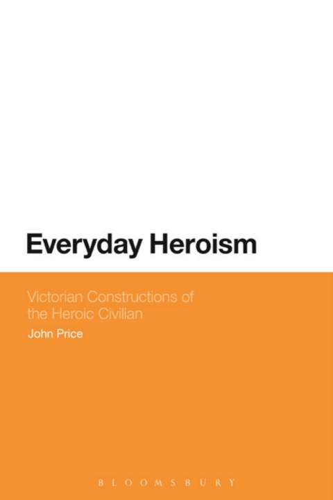 Cover image for book Everyday Heroism: Victorian Constructions of the Heroic Civilian