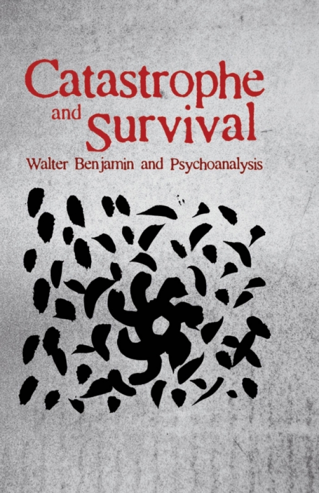 Catastrophe and Survival: Walter Benjamin and Psychoanalysis