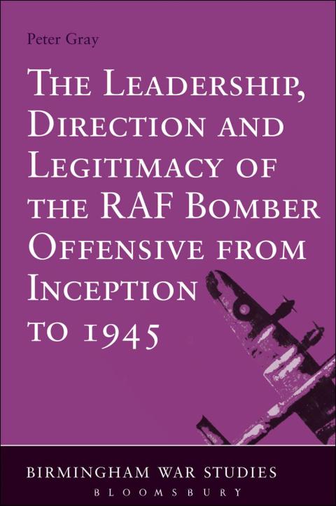 Cover image for book The Leadership, Direction and Legitimacy of the RAF Bomber Offensive from Inception to 1945