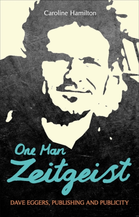 Cover image for book One Man Zeitgeist: Dave Eggers, Publishing and Publicity