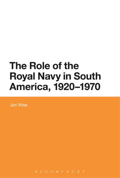 Cover image for book The Role of the Royal Navy in South America, 1920-1970