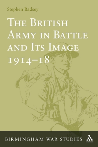 The British Army in Battle and Its Image 1914-18