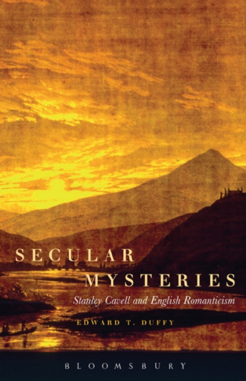 Secular Mysteries: Stanley Cavell and English Romanticism 