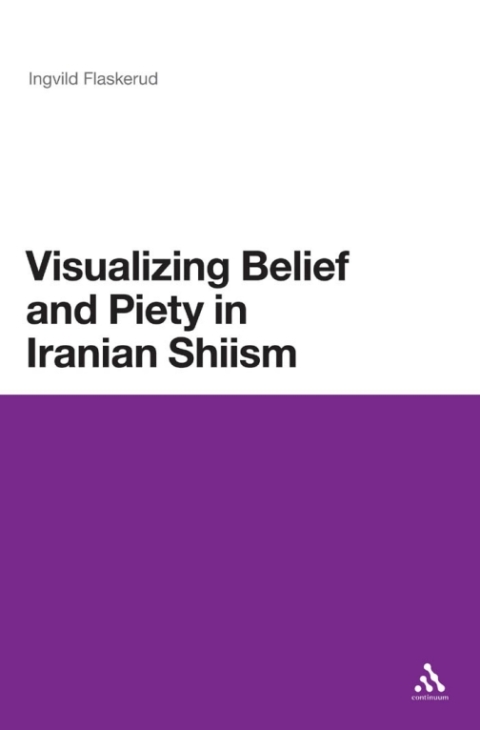 Cover image for book Visualizing Belief and Piety in Iranian Shiism