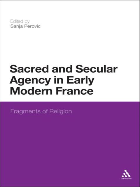 Cover image for book Sacred and Secular Agency in Early Modern France