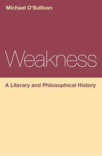 Cover image: Weakness: A Literary and Philosophical History 1st edition 9781472568359