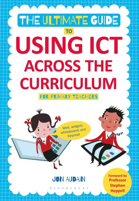 Cover image for book The Ultimate Guide to Using ICT Across the Curriculum (For Primary Teachers)