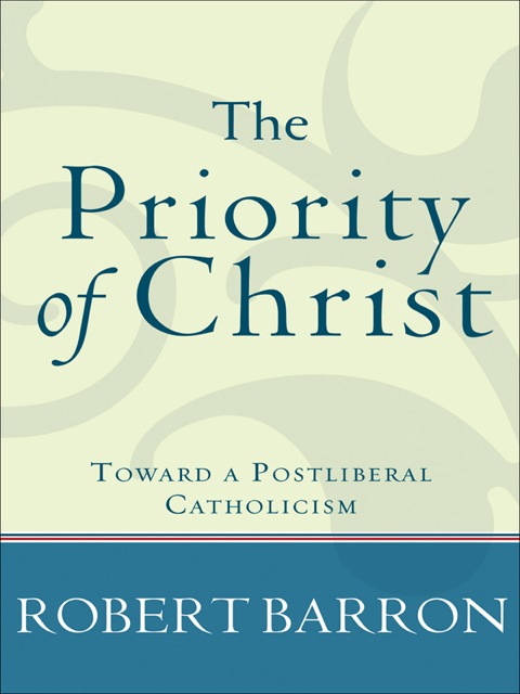 Cover image for book The Priority of Christ: Toward a Postliberal Catholicism