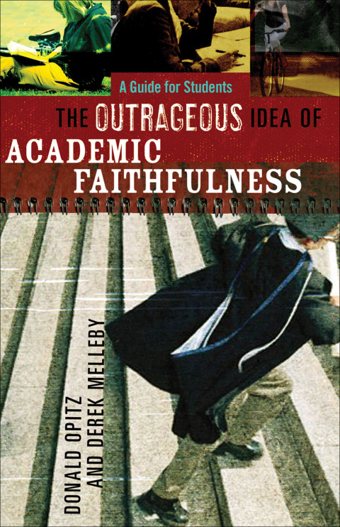 Cover image for book The Outrageous Idea of Academic Faithfulness: A Guide for Students