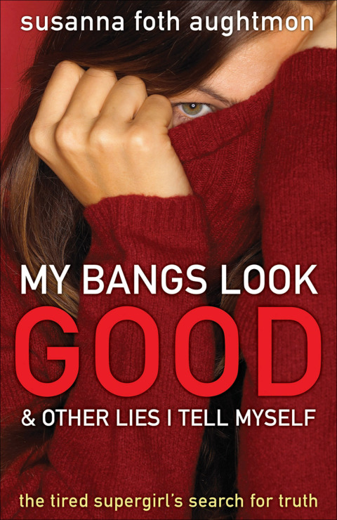 Cover image for book My Bangs Look Good and Other Lies I Tell Myself