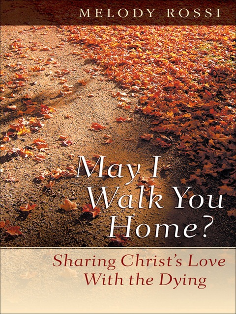 Cover image for book May I Walk You Home?: Sharing Christ's Love With the Dying