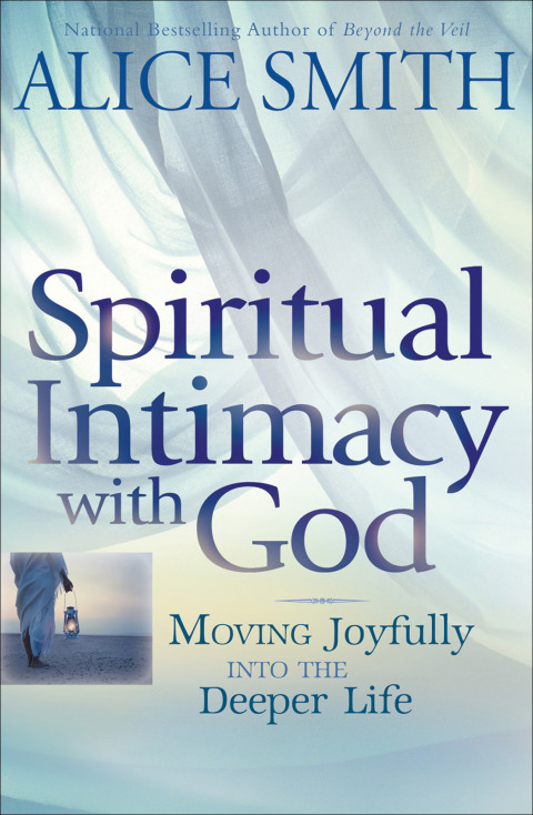 Cover image for book Spiritual Intimacy with God: Moving Joyfully Into the Deeper Life