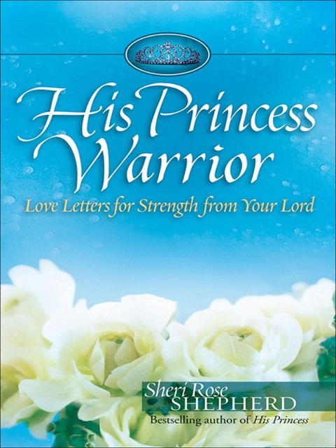 Cover image for book His Princess Warrior: Love Letters for Strength from Your Lord