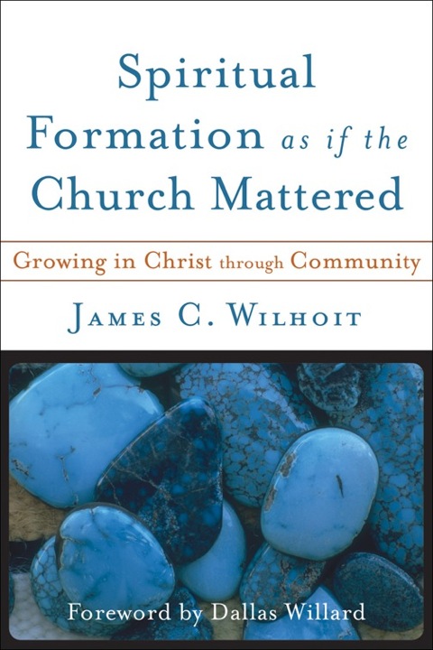 Cover image for book Spiritual Formation as if the Church Mattered: Growing in Christ through Community