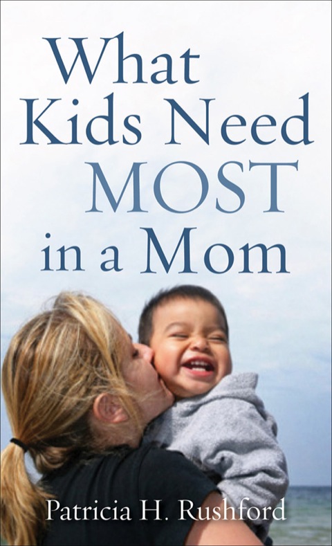Cover image for book What Kids Need Most in a Mom