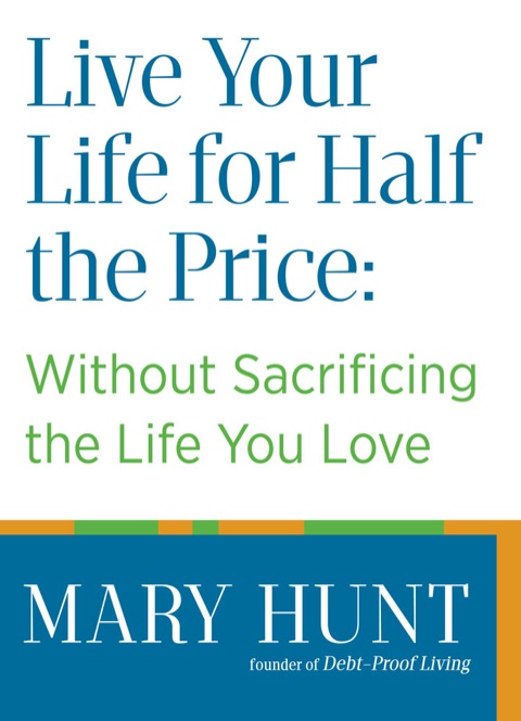 Cover image for book Live Your Life for Half the Price: Without Sacrificing the Life You Love