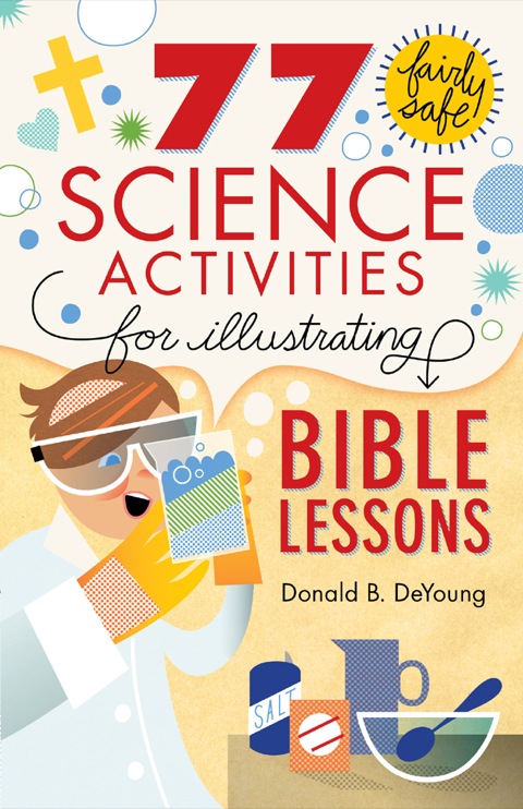 Cover image for book 77 Fairly Safe Science Activities for Illustrating Bible Lessons