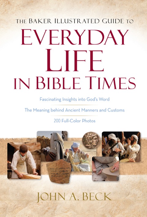 Cover image for book The Baker Illustrated Guide to Everyday Life in Bible Times