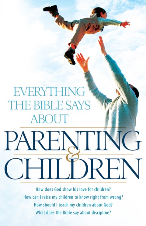 Cover image for book Everything the Bible Says About Parenting and Children