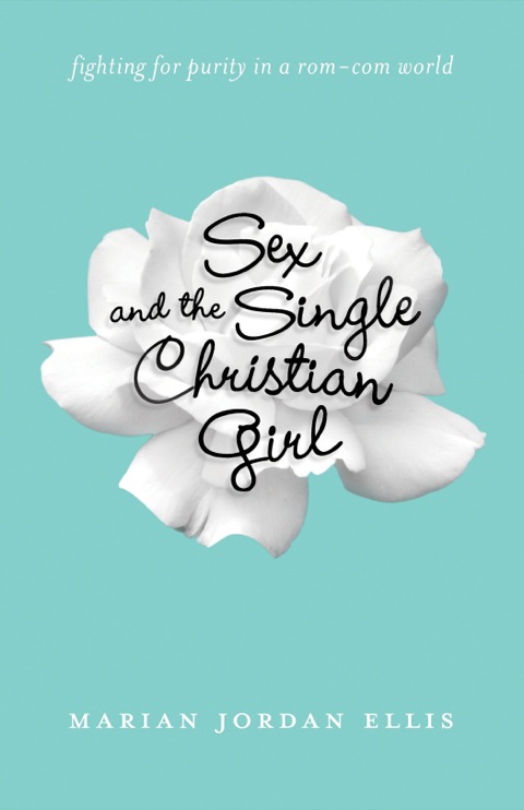 Cover image for book Sex and the Single Christian Girl