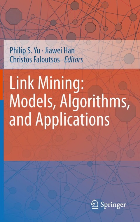 Link Mining: Models, Algorithms, and Applications 