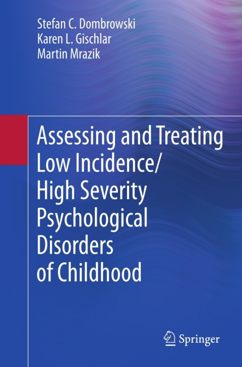 Cover image for book Assessing and Treating Low Incidence/High Severity Psychological Disorders of Childhood