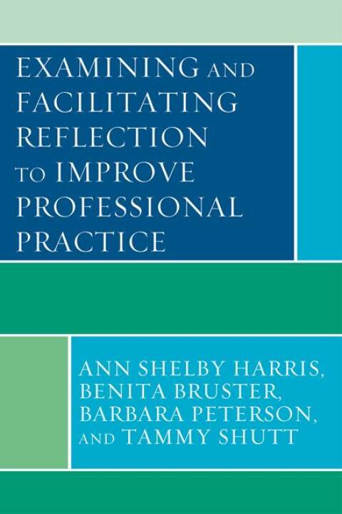 Cover image for book Examining and Facilitating Reflection to Improve Professional Practice