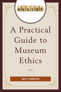 Cover image: A Practical Guide to Museum Ethics 9781442231634