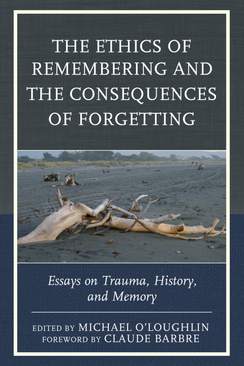 Cover image for book The Ethics of Remembering and the Consequences of Forgetting