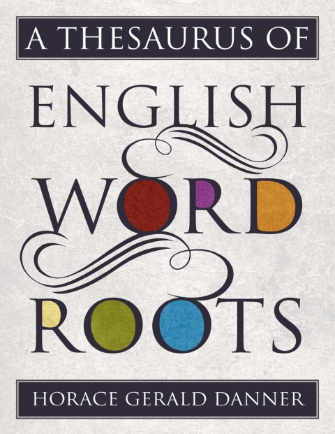 Cover image for book A Thesaurus of English Word Roots