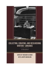 صورة الغلاف: Collecting, Curating, and Researching Writers' Libraries 9781442234970