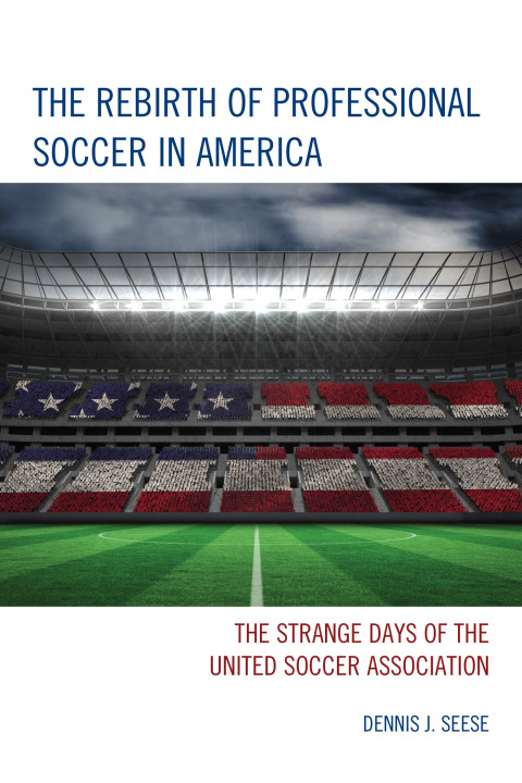Cover image for book The Rebirth of Professional Soccer in America